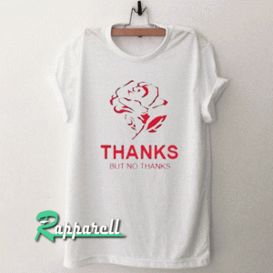 Thanks but no thanks Tshirt
