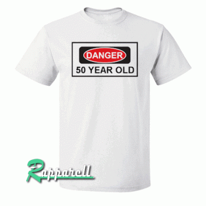 50th Birthday Gift For 50 Year Old Danger Tshirt