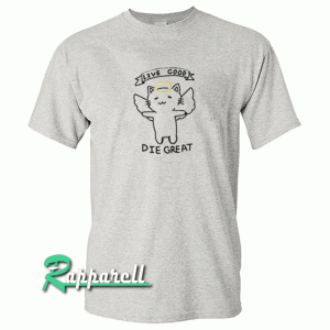 Angel Cat-Live Good Die Grea Tshirt