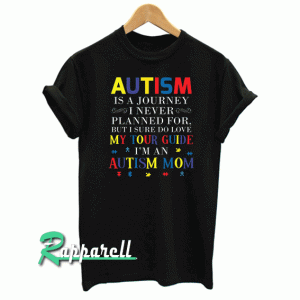 Autism Is A Journey I Never Planned For Autism Mom Tshirt