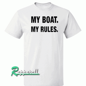 My Boat My Rules Tshirt