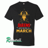 Queens are Born in March Tshirt