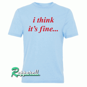 “i think it’s fine…” Danny Duncan Gary Winthorpe Tshirt