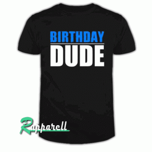 Birthday Dude Tshirt