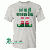 Call me elf one more time Tshirt