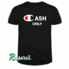 Cash Only Champion Tshirt