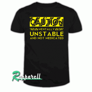 Caution Mentally Unstable Womens Tshirt