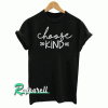 Choose Kind Tshirt