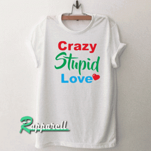 Crazy Stupid Love Tshirt