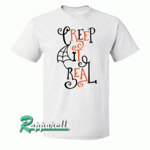 Creep it real Tshirt