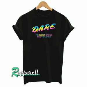 Dare to resist drugs and violence Tshirt