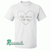 Too Sassy For You Tshirt