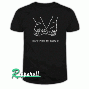 DFMOK-Don't Fuck Me Over Tshirt