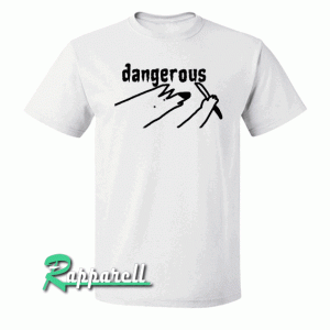 Dangerous Tshirt