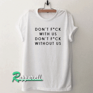 Don’t Fuck with Us Tshirt