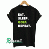 Eat Sleep Golf Repeat Tshirt