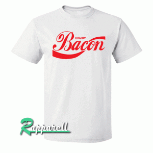 Enjoy Bacon Funny Tshirt