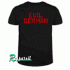 Evil German Tshirt