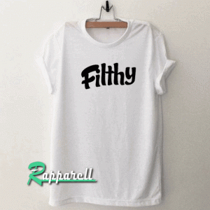 Filthy Tshirt