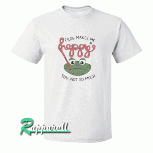 Frog Makes Me Happy Tshirt