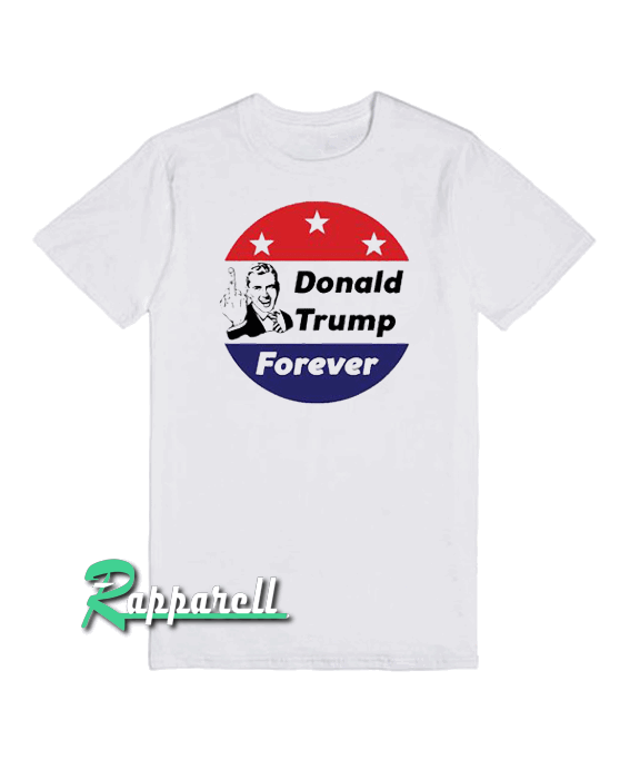 Fuck Donald Trump forever Tshirt