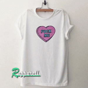 Fuck me Tshirt