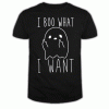 I Boo What I Want (White) Tshirt