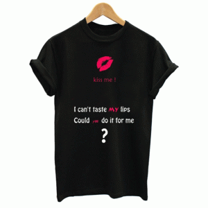 I Cant Taste My lips Tshirt