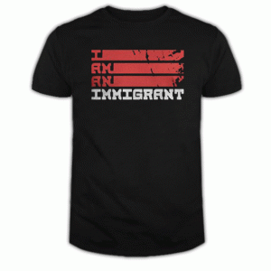 I am an immigrant Tshirt