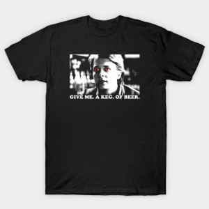 GIVE ME A KEG OF BEER Tshirt