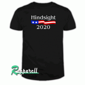 Hindsight 2020 Tshirt
