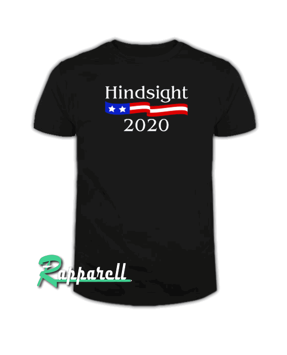 Hindsight 2020 Tshirt