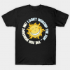 I Don't Worship The Sun - The Sun Worships Me! Tshirt