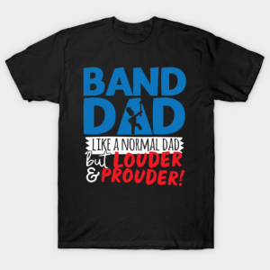 Band Dad Like A Normal Dad But Louder & Prouder Tshirt