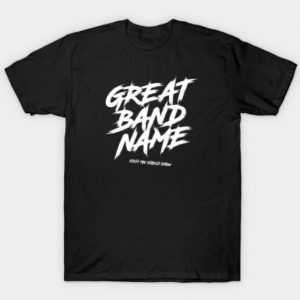 Great Band Name Tshirt