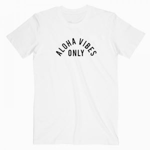 Aloha Vibes Only Tshirt