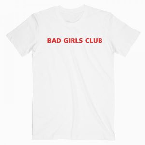 Bad Girls Club Tshirt