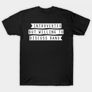 Introverted But Willing to Discuss Band Tshirt
