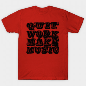 Quit Work (black) Tshirt