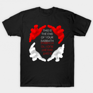 This is the end of your sabbath. Tshirt