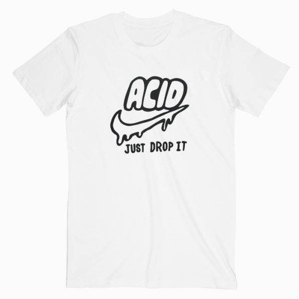 Acid Just Drop It Tshirt