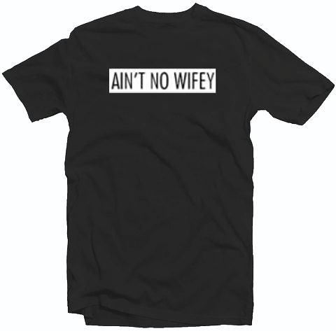 Ain’t No Wifey Tshirt