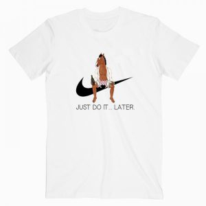 Bojack Horseman Just Do it Later Tshirt