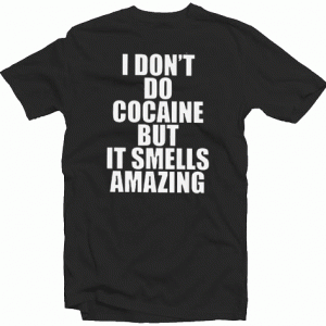 Cocaine Quotes Tshirt