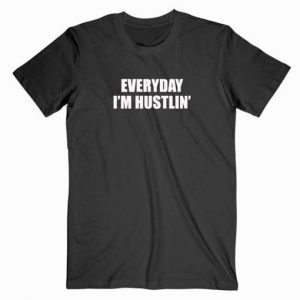 Everyday I’m Hustlin Tshirt