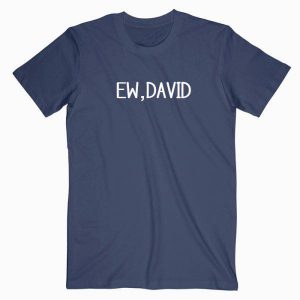 Ew, David Quotes Tshirt