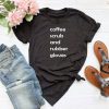 Coffee scrubs and rubber gloves Tshirt