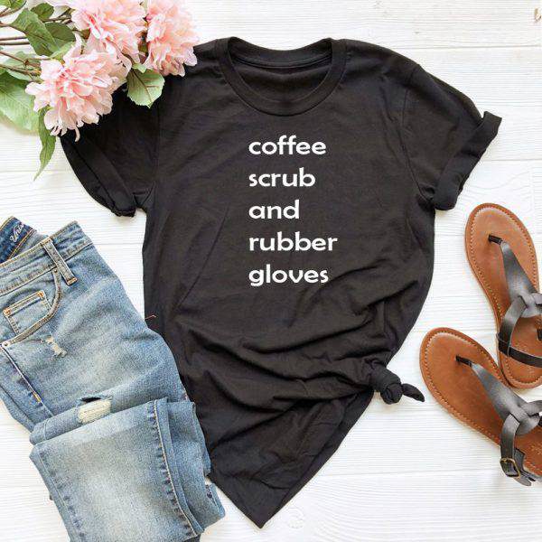 Coffee scrubs and rubber gloves Tshirt