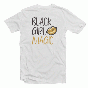 Black Girl Magic Tshirt