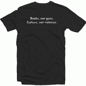 Books Not Guns Culture Not Violence Quote Tshirt